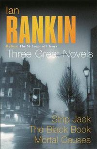 Cover image for Ian Rankin: Three Great Novels: Rebus: The St Leonard's Years/Strip Jack, The Black Book, Mortal Causes