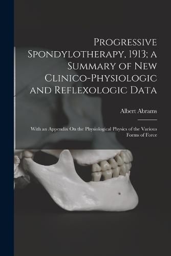 Progressive Spondylotherapy, 1913; a Summary of New Clinico-Physiologic and Reflexologic Data