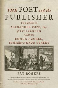 Cover image for The Poet and the Publisher: The Case of Alexander Pope, Esq., of Twickenham versus Edmund Curll, Bookseller in Grub Street
