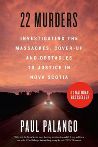 Cover image for 22 Murders: Investigating the Massacres, Cover-up and Obstacles to Justice in Nova Scotia