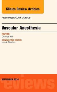 Cover image for Vascular Anesthesia, An Issue of Anesthesiology Clinics