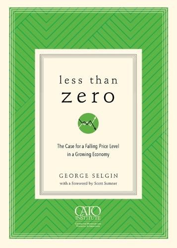 Less Than Zero: The Case for a Falling Price Level in a Growing Economy