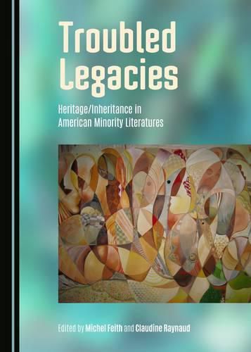 Cover image for Troubled Legacies: Heritage/Inheritance in American Minority Literatures