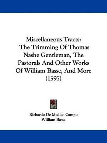 Cover image for Miscellaneous Tracts: The Trimming Of Thomas Nashe Gentleman, The Pastorals And Other Works Of William Basse, And More (1597)