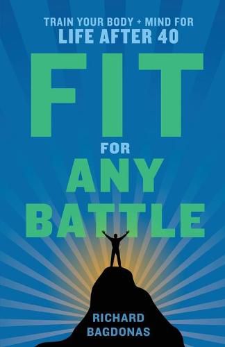 Cover image for Fit for Any Battle: Train Your Body + Mind for Life After 40