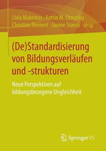 Cover image for (De)Standardisierung von Bildungsverlaufen und -strukturen: Neue Perspektiven auf bildungsbezogene Ungleichheit