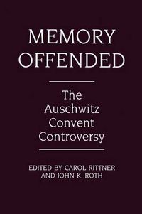 Cover image for Memory Offended: The Auschwitz Convent Controversy