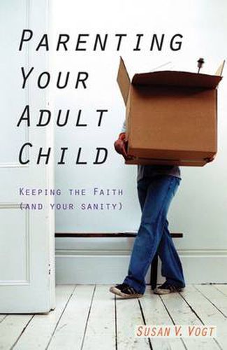 Cover image for Parenting Your Adult Child: Keeping the Faith (and Your Sanity)