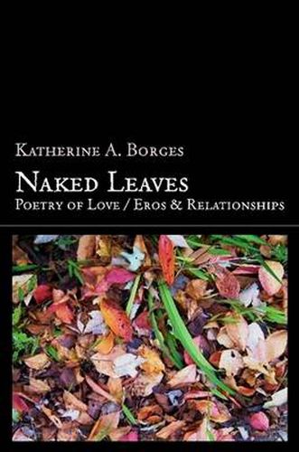 Cover image for Naked Leaves: Poetry of Love / Eros & Relationships