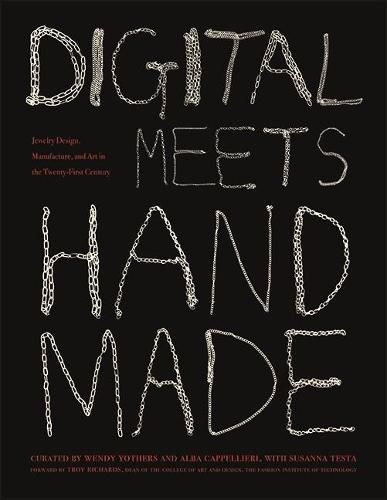 Digital Meets Handmade: Jewelry Design, Manufacture, and Art in the Twenty-First Century