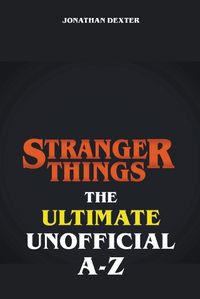 Cover image for Stranger Things - The Ultimate Unofficial A to Z