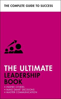 Cover image for The Ultimate Leadership Book: Inspire Others; Make Smart Decisions; Make a Difference