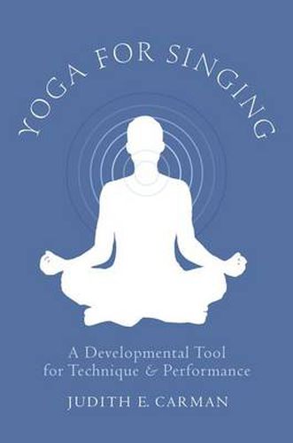 Cover image for Yoga for Singing: A Developmental Tool for Technique and Performance