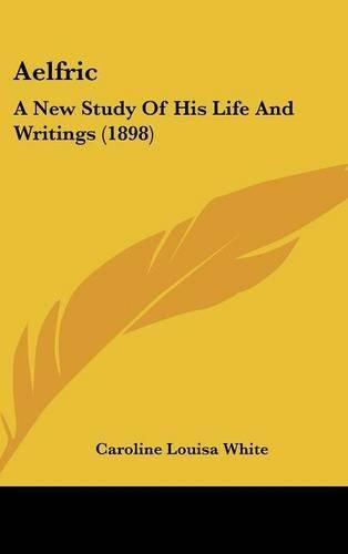 Aelfric: A New Study of His Life and Writings (1898)