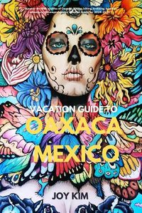 Cover image for Vacation Guide to Oaxaca, Mexico 2024-2025