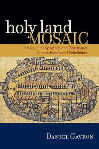 Cover image for Holy Land Mosaic: Stories of Cooperation and Coexistence between Israelis and Palestinians