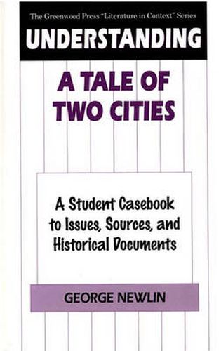 Understanding A Tale of Two Cities: A Student Casebook to Issues, Sources, and Historical Documents