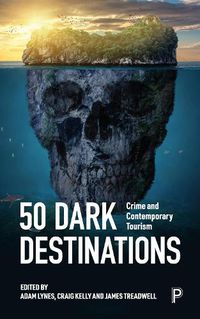 Cover image for 50 Dark Destinations: Crime and Contemporary Tourism