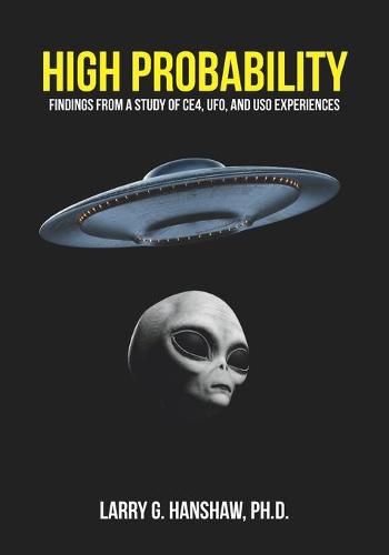 Cover image for High Probability: Findings From A Study of CE4, UFO, and USO Experiences