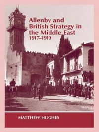 Cover image for Allenby and British Strategy in the Middle East, 1917-1919