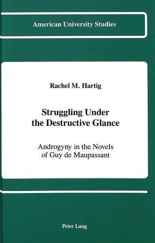 Cover image for Struggling Under the Destructive Glance: Androgyny in the Novels of Guy de Maupassant