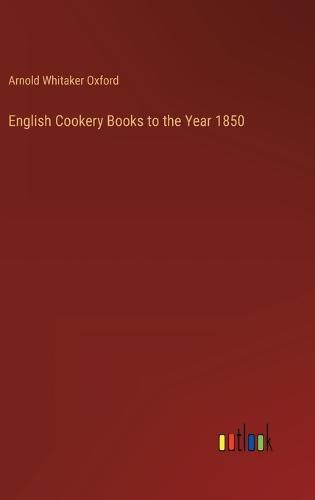 Cover image for English Cookery Books to the Year 1850