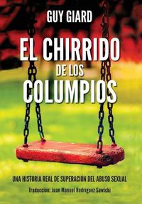 Cover image for El Chirrido de Los Columpios: De la supervivencia a la plenitud, Una historia real de superacion del abuso sexual. (Spanish edition)