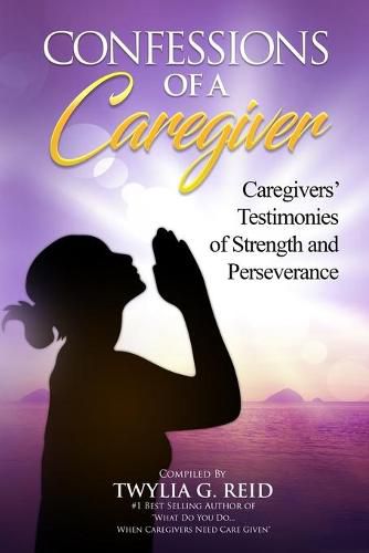 Cover image for Confessions of a Caregiver: Caregivers' Testimonies of Strength and Perseverance