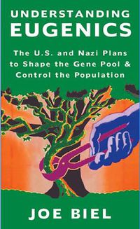 Cover image for Understanding Eugenics: The U.s. and Nazi Plans to Shape the Gene Pool & Control the Population