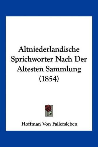 Cover image for Altniederlandische Sprichworter Nach Der Altesten Sammlung (1854)