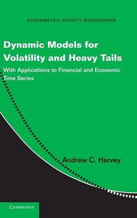 Cover image for Dynamic Models for Volatility and Heavy Tails: With Applications to Financial and Economic Time Series