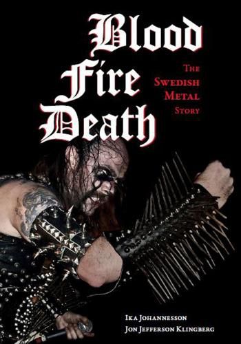 Cover image for Blood, fire, death: The Swedish Metal Story