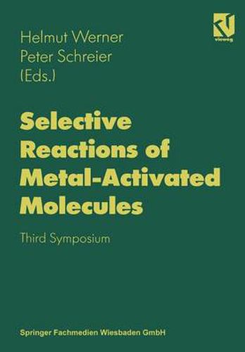 Selective Reactions of Metal-Activated Molecules: Proceedings of the Third Symposium held in Wurzburg, September 17-19, 1997