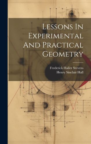 Cover image for Lessons In Experimental And Practical Geometry