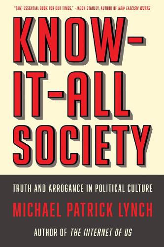 Know-It-All Society: Truth and Arrogance in Political Culture