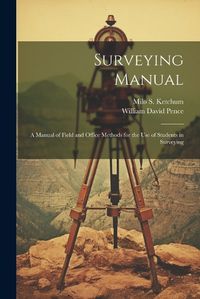 Cover image for Surveying Manual; a Manual of Field and Office Methods for the use of Students in Surveying