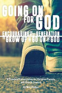 Cover image for Going On For God: Encouraging the Next Generation to Grow Up and Go On For God