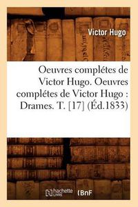 Cover image for Oeuvres Completes de Victor Hugo. Oeuvres Completes de Victor Hugo: Drames. T. [17] (Ed.1833)