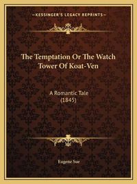 Cover image for The Temptation or the Watch Tower of Koat-Ven: A Romantic Tale (1845)