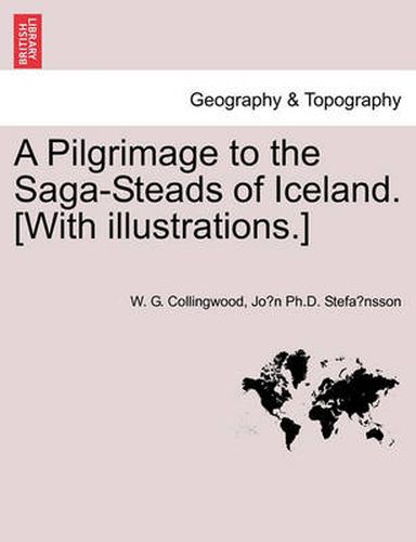 Cover image for A Pilgrimage to the Saga-Steads of Iceland. [With Illustrations.]