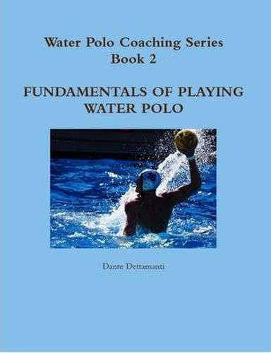 Cover image for Water Polo Coaching Series- Book 2 Fundamentals of Playing Water Polo