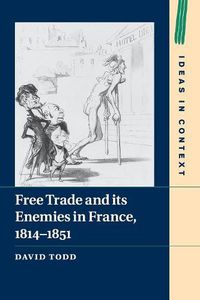 Cover image for Free Trade and its Enemies in France, 1814-1851