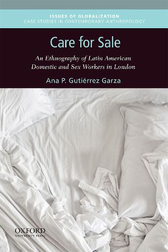 Care for Sale: An Ethnography of Latin American Domestic and Sex Workers in London