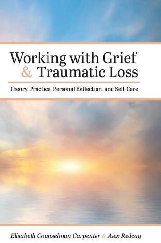 Cover image for Working with Grief and Traumatic Loss: Theory, Practice, Personal Reflection, and Self-Care