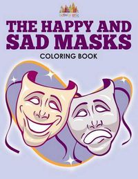 Cover image for The Happy and Sad Masks Coloring Book