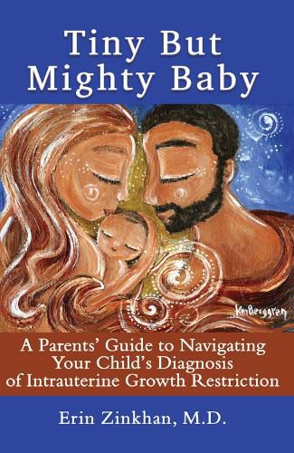 Cover image for Tiny But Mighty Baby: A Parents' Guide to Navigating Your Child's Diagnosis of Intrauterine Growth Restriction