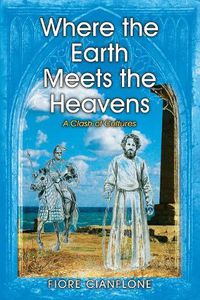 Cover image for Where the Earth Meets the Heavens: A Clash of Cultures