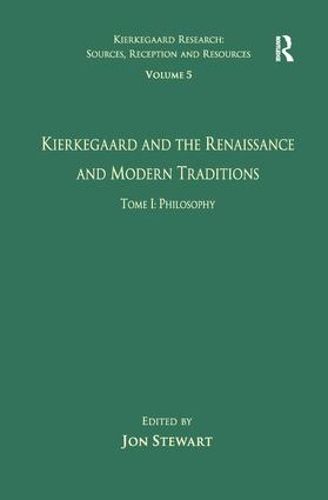 Cover image for Volume 5, Tome I: Kierkegaard and the Renaissance and Modern Traditions - Philosophy