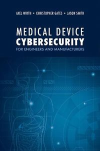 Cover image for Medical Device Cybersecurity: A Guide for Engineers and Manufacturers