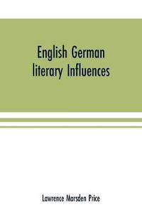 Cover image for English German literary influences; bibliography and survey Part I (Bibliography)